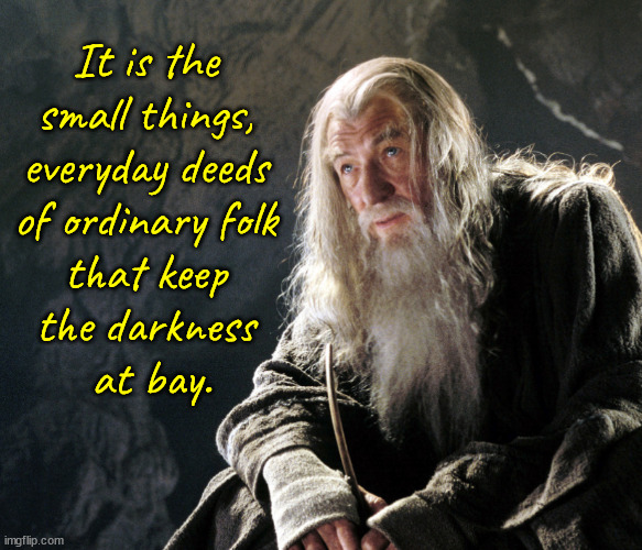Gandalf s textom, ktorý hovorí o tom, že malé činy obyčajných ľudí sú dôležité