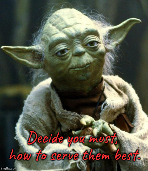 Yoda s textom: Decide you must, how to serve them best